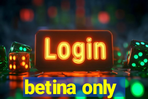 betina only